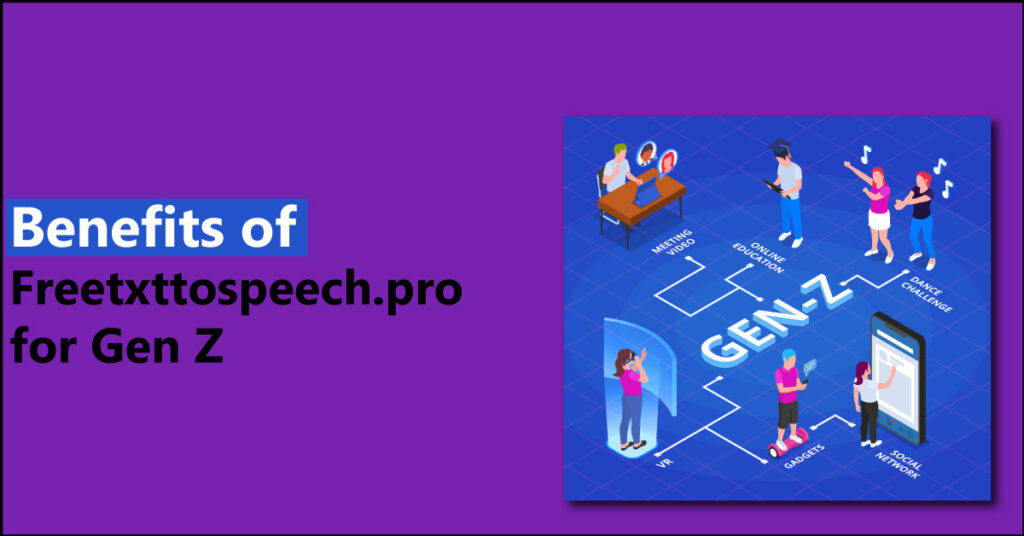 Benefits of Freetxttospeech.pro for Gen Z