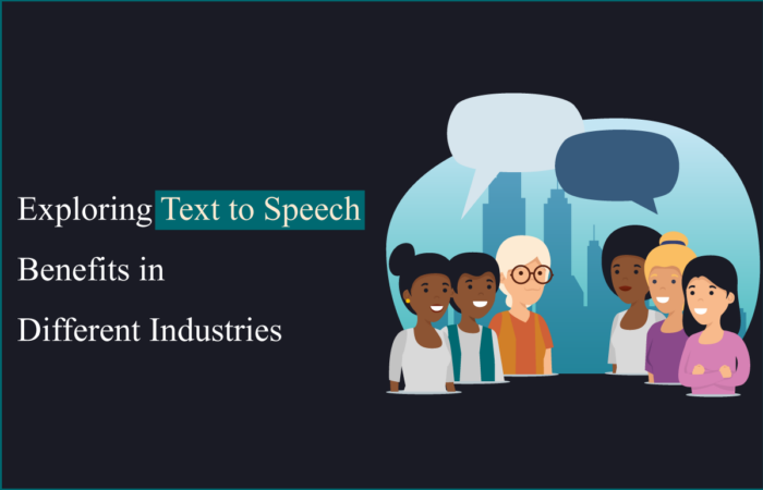 Exploring Text to Speech Benefits in Different Industries