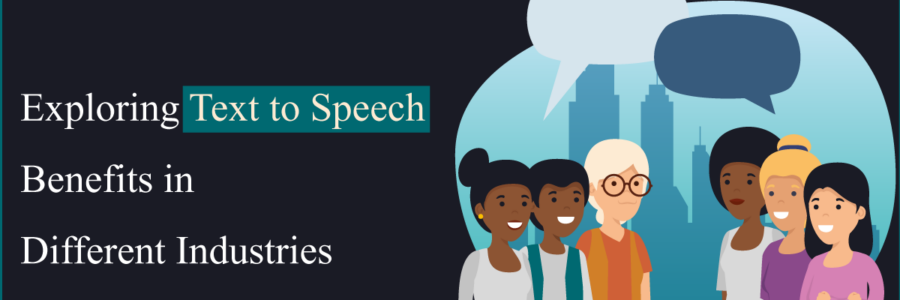 Exploring Text to Speech Benefits in Different Industries