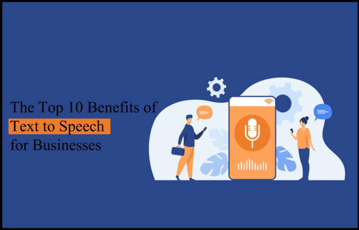 The Top 10 Benefits of Text to Speech for Businesses