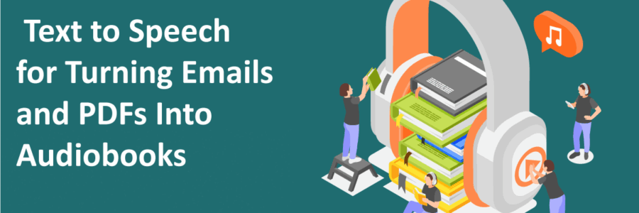 Text to Speech for Turning Emails and PDFs Into Audiobooks
